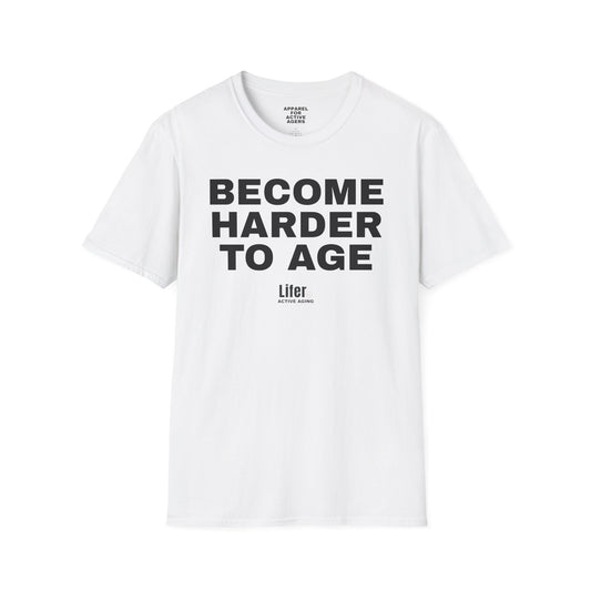 Unisex Become Harder To Age T-Shirt