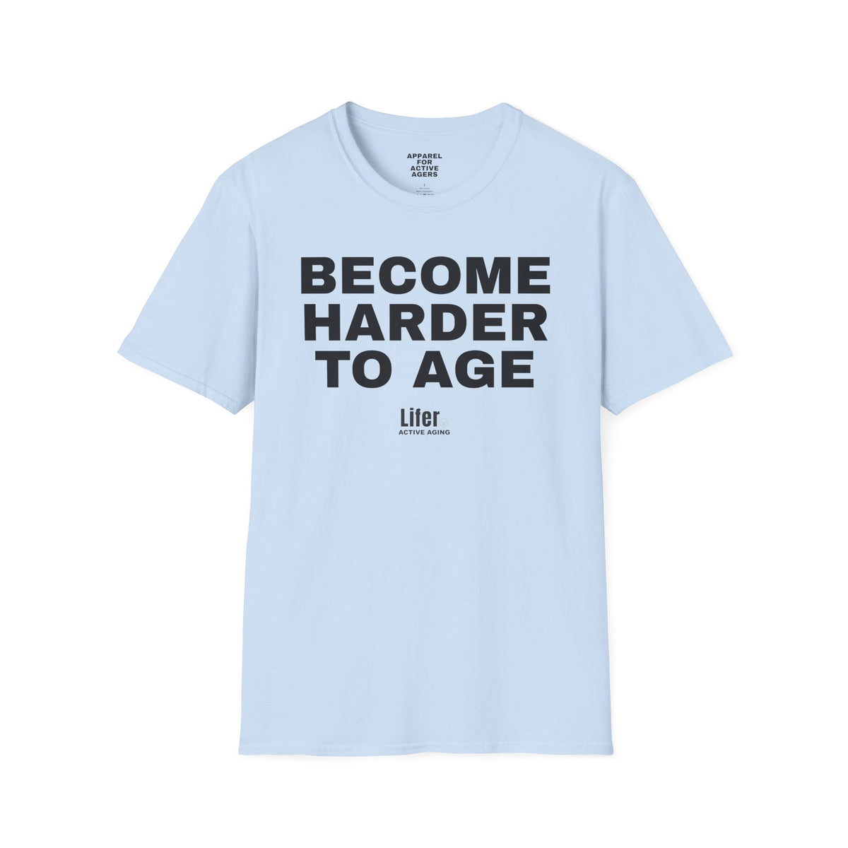 Unisex Become Harder To Age T-Shirt